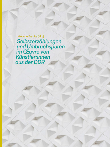 Selbsterzählungen und Umbruchspuren im Œuvre von Künstler:innen aus der DDR